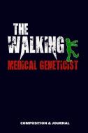 The Walking Medical Geneticist: Composition Notebook, Funny Scary Zombie Birthday Journal for Medical Genetics Doctors t di M. Shafiq edito da LIGHTNING SOURCE INC