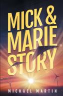 Mick and Marie Story di Michael Martin edito da The Write Views