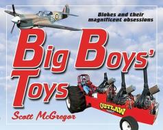 Big Boys Toys di Scott McGregor edito da Allen & Unwin
