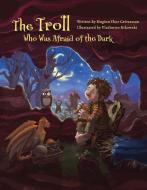 The Troll Who Was Afraid Of The Dark di Huginn THor Gretarsson edito da Inhabit Media Inc