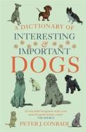 A Dictionary Of Interesting And Important Dogs di Peter J. Conradi edito da Short Books