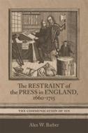 The Restraint Of The Press In England, 1660-1715 di Alex W. Barber edito da Boydell & Brewer Ltd
