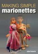 Making Simple Marionettes di John Roberts edito da The Crowood Press Ltd