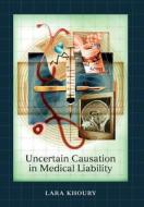 Uncertain Causation in Medical Liability di Lara Khoury edito da Hart Publishing
