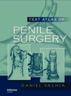 Text Atlas Of Penile Surgery di Daniel Yachia edito da Taylor & Francis Ltd
