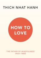 How to Love di Thich Nhat Hanh edito da Random House UK Ltd