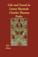 Life and Travel in Lower Burmah di Charles Thomas Paske edito da Echo Library