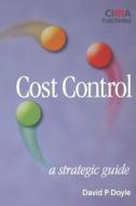 Cost Control: A Strategic Guide di David Doyle edito da CIMA PUB