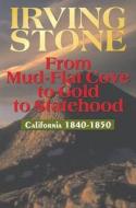 From Mud-Flat Cove to Gold to Statehood: California 1840-1850 di Irving Stone edito da CRAVEN STREET BOOKS