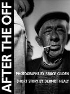 After the Off di Dermot Healy, Bruce Gilden edito da Dewi Lewis Publishing