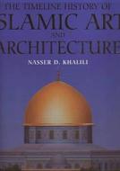 The Timeline History of Islamic Art and Architecture di Nasser D. Khalili edito da Worth Press Ltd