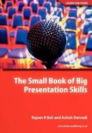 The Small Book of Big Presentation Skills di R. K. Bali, A. Dwivedi, Rajeev K. Bali edito da LEXDEN PUB LTD