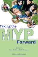 Taking the Myp Forward di Jeff Thompson, Mary Hayden edito da JOHN CATT EDUC LTD