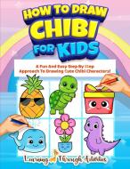 How To Draw Chibi For Kids di Charlotte Gibbs edito da BROCK WAY