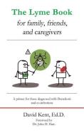 The Lyme Book for Family, Friends, and Caregivers: A Primer for Those Diagnosed with Borreliosis and Co-Infections di David Kent Ed D. edito da Pedagogy Press