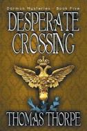 Desperate Crossing di Thomas Thorpe edito da BLACK ROSE WRITING