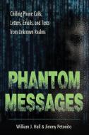 Phantom Messages di William J. (William J. Hall) Hall, Jimmy (Jimmy Petonito) Petonito edito da Disinformation Company