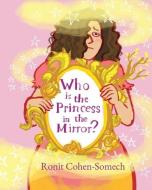 Who is the Princess in the Mirror? di Ronit Cohen-Somech edito da LIGHTNING SOURCE INC