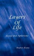 Layers of Life: Essays and Aphorisms di Stephen Evans edito da BOOKBABY