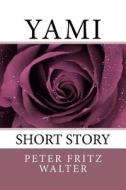 Yami: Short Story di Peter Fritz Walter edito da Createspace Independent Publishing Platform