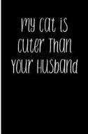 My Cat Is Cuter Than Your Husband: Blank Lined Journal 6x9 - Funny Gag Gift for Cat Lovers di Passion Imagination Journals edito da Createspace Independent Publishing Platform