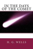 In the Days of the Comet di H. G. Wells edito da Createspace Independent Publishing Platform