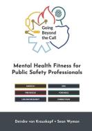 Going Beyond the Call: Mental Health Fitness for Public Safety Professionals di Deirdre von Krauskopf And Sean Wyman edito da CANADIAN MUSEUM OF CIVILIZATIO