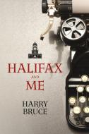 Halifax and Me di Harry Bruce edito da POTTERSFIELD PR