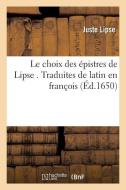 Le Choix Des ï¿½pistres de Lipse . Traduites de Latin En Franï¿½ois di Lipse-J edito da Hachette Livre - Bnf