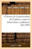 L'Oeuvre de la Pr servation de l'Enfance Contre La Tuberculose, Conf rence di Weill-E edito da Hachette Livre - BNF