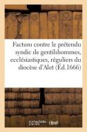 Factum Contre Le Prétendu Syndic de Gentilshommes, Ecclésiastiques Et Réguliers Du Diocèse d'Alet di Vincent Ragot edito da HACHETTE LIVRE