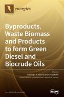 Byproducts, Waste Biomass And Products To Form Green Diesel And Biocrude Oils edito da MDPI AG