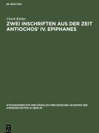 Zwei Inschriften aus der Zeit Antiochos' IV. Epiphanes di Ulrich Köhler edito da De Gruyter