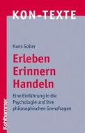 Erleben, Erinnern, Handeln: Eine Einfuhrung in Die Psychologie Und Ihre Philosophischen Grenzfragen di Hans Goller edito da Kohlhammer