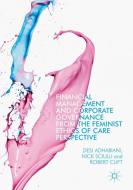 Financial Management and Corporate Governance from the Feminist Ethics of Care Perspective di Desi Adhariani, Robert Clift, Nick Sciulli edito da Springer International Publishing