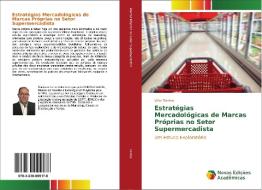 Estratégias Mercadológicas de Marcas Próprias no Setor Supermercadista di Vitor Santos edito da Novas Edições Acadêmicas