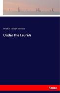 Under the Laurels di Thomas Stewart Denison edito da hansebooks