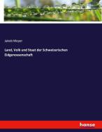 Land, Volk und Staat der Schweizerischen Eidgenossenschaft di Jakob Meyer edito da hansebooks