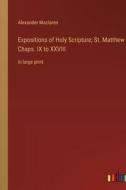 Expositions of Holy Scripture; St. Matthew Chaps. IX to XXVIII di Alexander Maclaren edito da Outlook Verlag