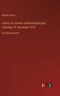 Leibniz; Zu seinem zweihunderjährigen Todestag 14. November 1916 di Wilhelm Wundt edito da Outlook Verlag