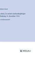 Leibniz; Zu seinem zweihunderjährigen Todestag 14. November 1916 di Wilhelm Wundt edito da Megali Verlag