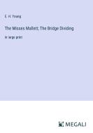 The Misses Mallett; The Bridge Dividing di E. H. Young edito da Megali Verlag