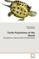 Turtle Polystomes of the World di Christa Morrison, Louis du Preez edito da VDM Verlag
