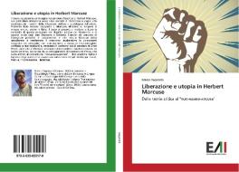 Liberazione e utopia in Herbert Marcuse di Marco Vagnozzi edito da Edizioni Accademiche Italiane