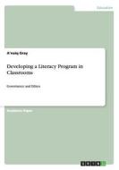 Developing A Literacy Program In Classrooms di A'Naiq Gray edito da Grin Publishing