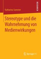 Stereotype und die Wahrnehmung von Medienwirkungen di Katharina Sommer edito da Springer Fachmedien Wiesbaden