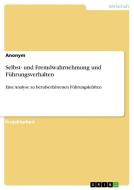 Selbst- und Fremdwahrnehmung und Führungsverhalten di Anonym edito da GRIN Verlag