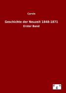 Geschichte der Neuzeit 1848-1871 di Corvin edito da Outlook Verlag