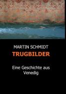 TRUGBILDER di Martin Schmidt edito da tredition