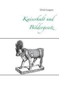 Kaiserkult Und Bildergesetz di Ulrich Langner edito da Books On Demand